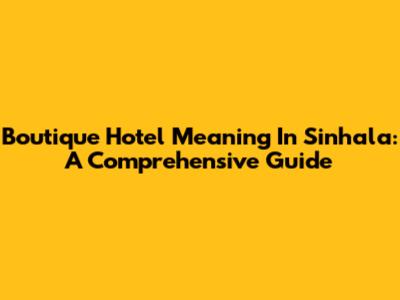 Boutique Hotel Meaning In Sinhala: A Comprehensive Guide