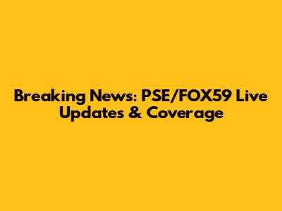 Breaking News: PSE/FOX59 Live Updates & Coverage