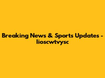 Breaking News & Sports Updates - Iioscwtvysc