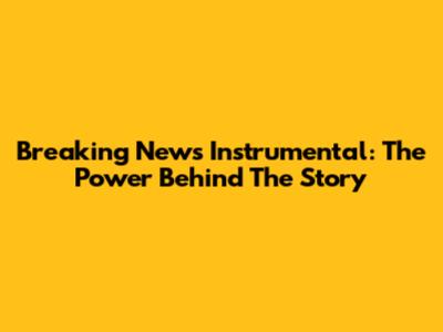 Breaking News Instrumental: The Power Behind The Story