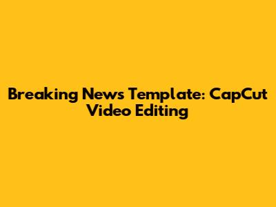 Breaking News Template: CapCut Video Editing