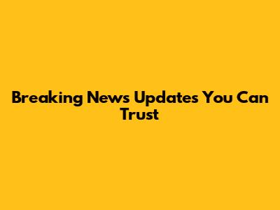 Breaking News Updates You Can Trust