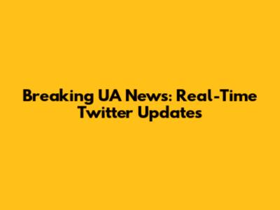 Breaking UA News: Real-Time Twitter Updates