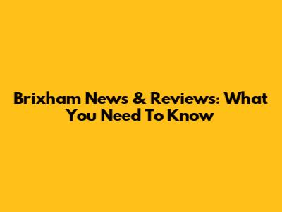 Brixham News & Reviews: What You Need To Know