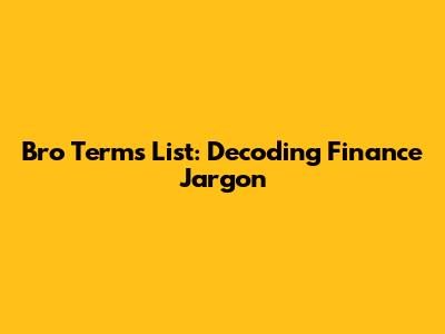 Bro Terms List: Decoding Finance Jargon