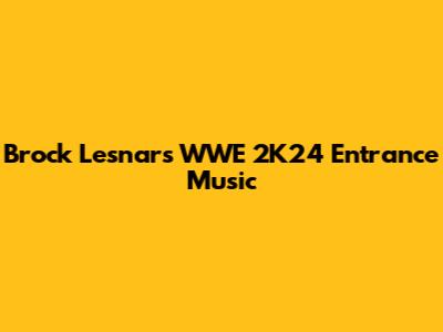 Brock Lesnar's WWE 2K24 Entrance Music