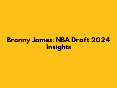 Bronny James: NBA Draft 2024 Insights