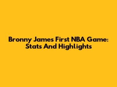 Bronny James First NBA Game: Stats And Highlights