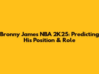 Bronny James NBA 2K25: Predicting His Position & Role