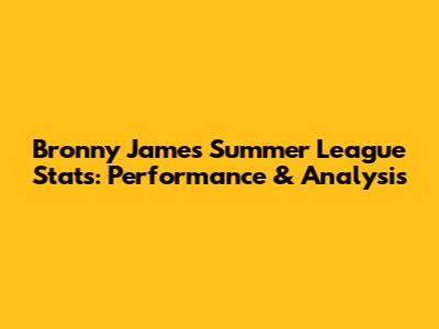 Bronny James Summer League Stats: Performance & Analysis