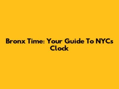Bronx Time: Your Guide To NYC's Clock
