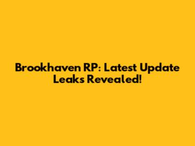 Brookhaven RP: Latest Update Leaks Revealed!