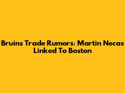 Bruins Trade Rumors: Martin Necas Linked To Boston
