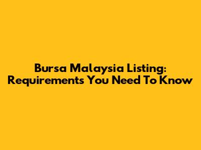 Bursa Malaysia Listing: Requirements You Need To Know