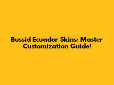 Bussid Ecuador Skins: Master Customization Guide!