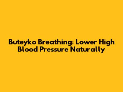 Buteyko Breathing: Lower High Blood Pressure Naturally