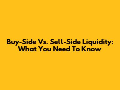 Buy-Side Vs. Sell-Side Liquidity: What You Need To Know
