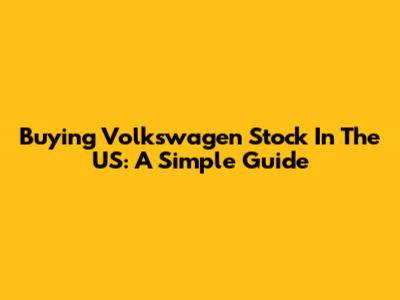 Buying Volkswagen Stock In The US: A Simple Guide