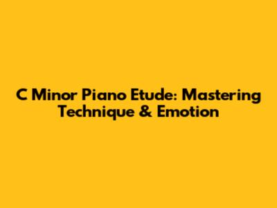 C Minor Piano Etude: Mastering Technique & Emotion