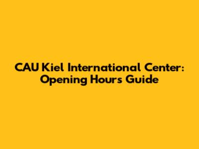 CAU Kiel International Center: Opening Hours Guide