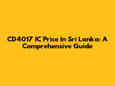 CD4017 IC Price In Sri Lanka: A Comprehensive Guide
