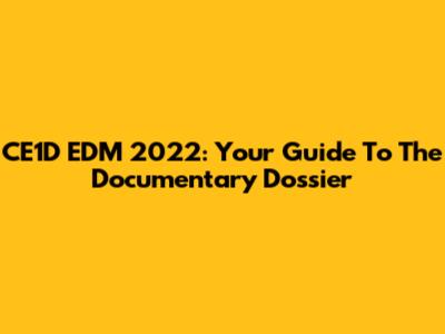 CE1D EDM 2022: Your Guide To The Documentary Dossier