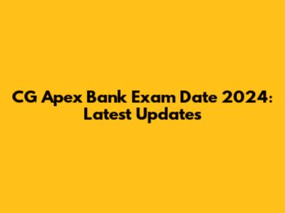 CG Apex Bank Exam Date 2024: Latest Updates