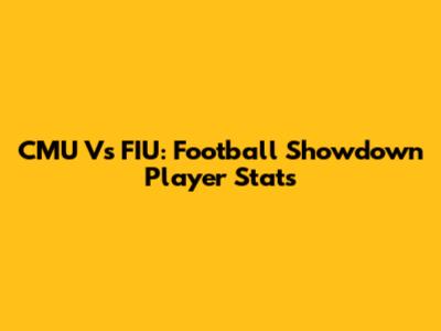 CMU Vs FIU: Football Showdown Player Stats