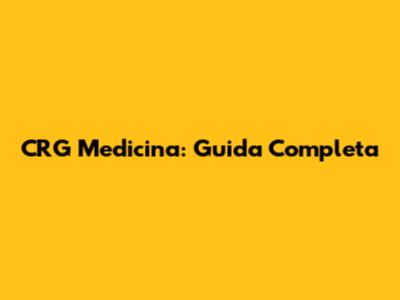 CRG Medicina: Guida Completa