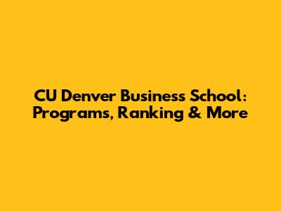CU Denver Business School: Programs, Ranking & More