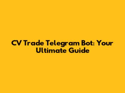 CV Trade Telegram Bot: Your Ultimate Guide