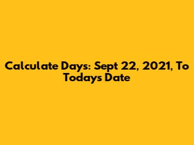 Calculate Days: Sept 22, 2021, To Today's Date
