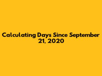Calculating Days Since September 21, 2020