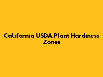 California USDA Plant Hardiness Zones