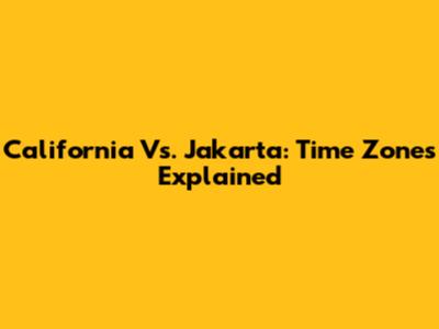 California Vs. Jakarta: Time Zones Explained
