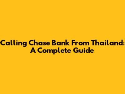 Calling Chase Bank From Thailand: A Complete Guide