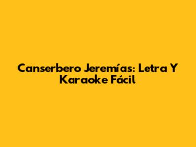 Canserbero "Jeremías": Letra Y Karaoke Fácil