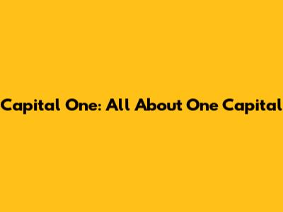 Capital One: All About One Capital