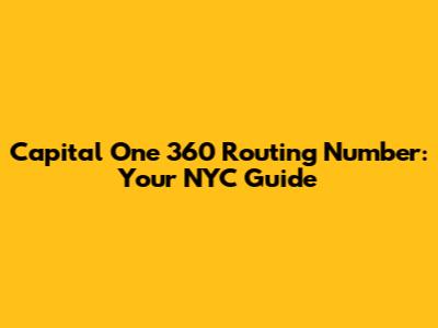 Capital One 360 Routing Number: Your NYC Guide