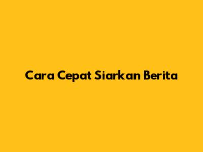 Cara Cepat Siarkan Berita