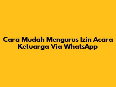 Cara Mudah Mengurus Izin Acara Keluarga Via WhatsApp