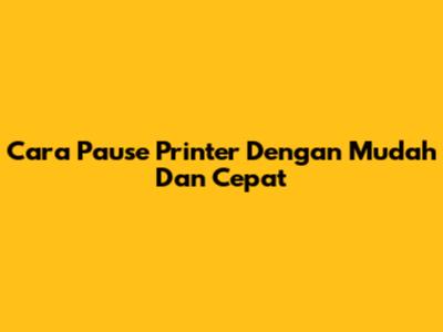 Cara Pause Printer Dengan Mudah Dan Cepat