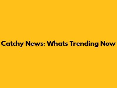 Catchy News: What's Trending Now