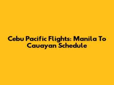 Cebu Pacific Flights: Manila To Cauayan Schedule
