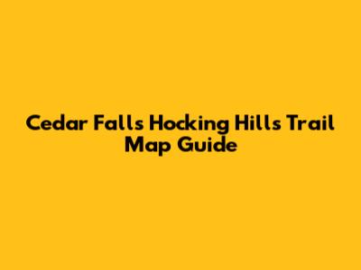 Cedar Falls Hocking Hills Trail Map Guide