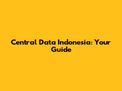 Central Data Indonesia: Your Guide