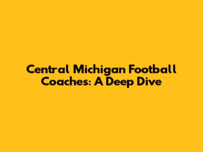 Central Michigan Football Coaches: A Deep Dive