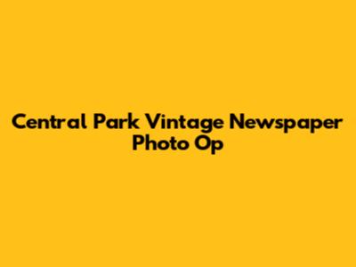 Central Park Vintage Newspaper Photo Op