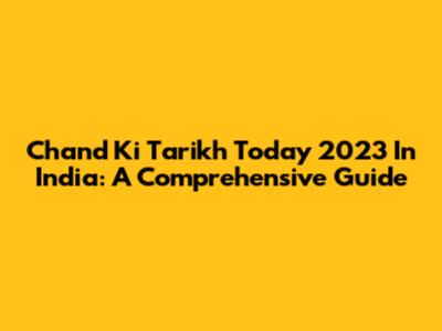 Chand Ki Tarikh Today 2023 In India: A Comprehensive Guide