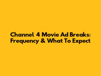 Channel 4 Movie Ad Breaks: Frequency & What To Expect